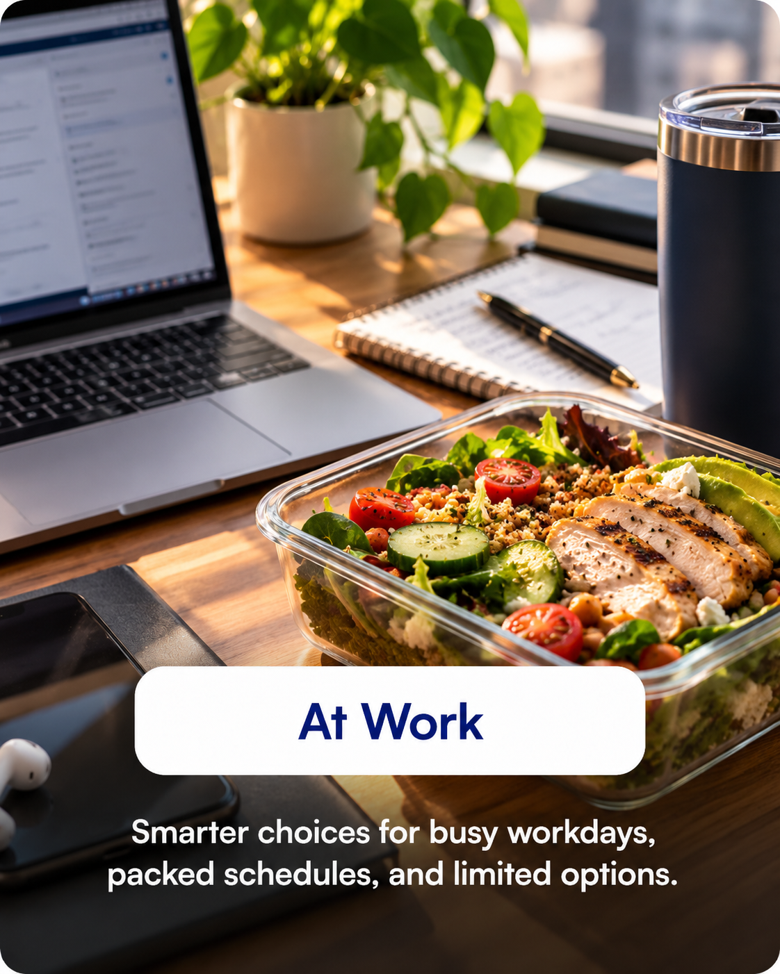 At Work — Smarter choices for busy workdays, packed schedules, and limited options.