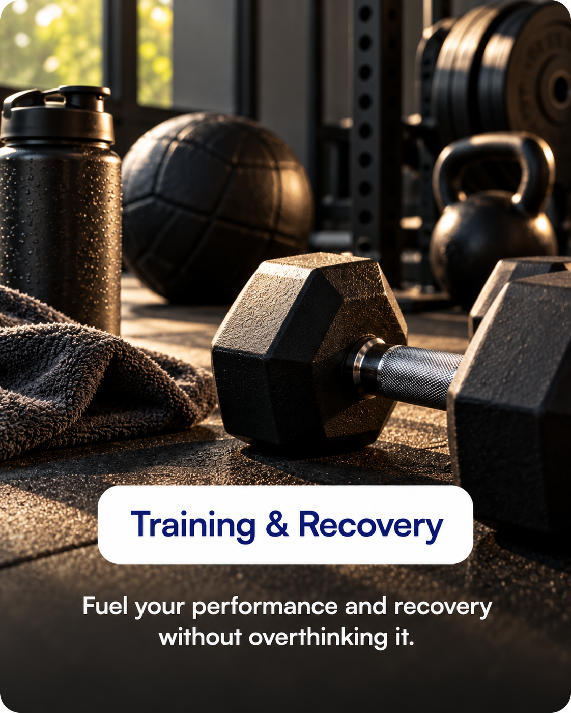 Training & Recovery — Fuel your performance and recovery without overthinking it.